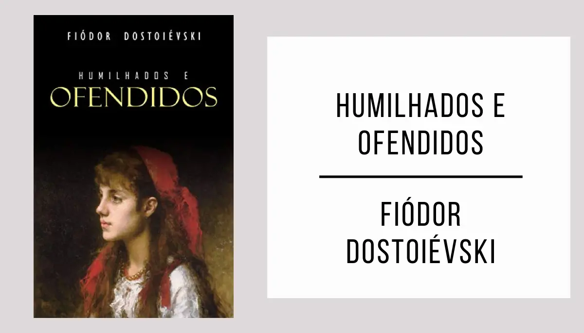 Humilhados e Oferndidos de Fiódor Dostoiévski