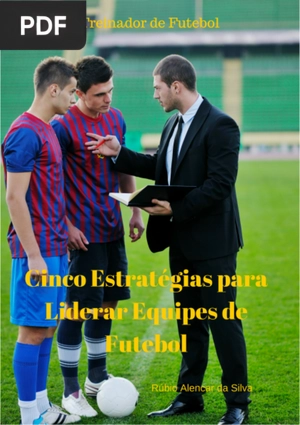 Cinco estratégias para liderar equipes de futebol