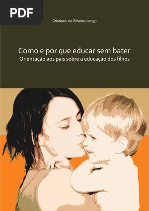 Como e por que educar sem bater: Orientação aos pais sobre a educação dos filhos