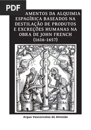 Medicamentos da alquimia espagírica baseados na destilação de produtos e excreções humanas na obra de John French (1616-1657)